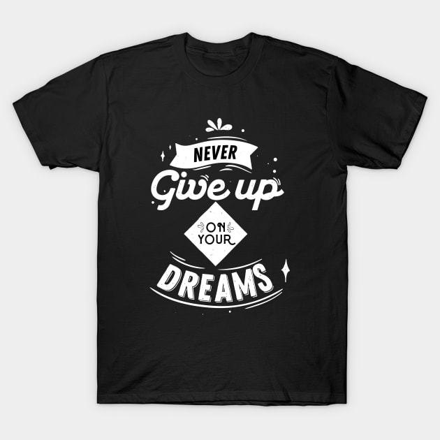 Never Give Up On Your Dreams Don't Give Up T-Shirt by rjstyle7